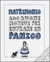 Matrimonio. 100 buoni motivi per entrare in panico libro di Correl Gemma