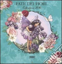 Le fate dei fiori. Calendario 2016 libro di Barker Cicely M.