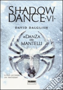 La danza dei mantelli. Shadowdance. Vol. 6 libro di Dalglish David