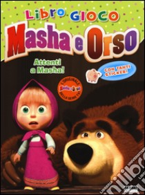 Attenti a Masha! Masha e orso. Con adesivi. Ediz. illustrata libro