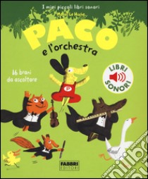 Paco e l'orchestra. Ediz. illustrata libro di Le Huche Magali