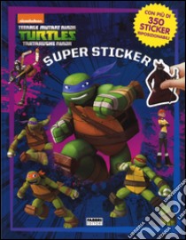 Supersticker. Turtles Tartarughe Ninja. Ediz. illustrata libro