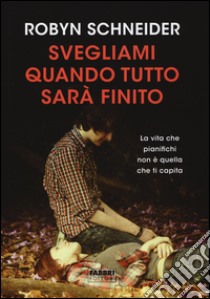 Svegliami quando tutto sarà finito libro di Schhneider Robyn