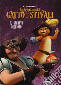 Il segreto dell'oro. Le avventure del Gatto con gli stivali. Ediz. illustrata libro di Nalini Maura