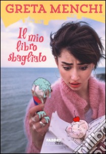 Il mio libro sbagliato. Ediz. illustrata libro di Menchi Greta