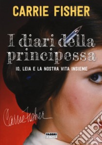 I diari della principessa. Io, Leia e la nostra vita insieme libro di Fisher Carrie