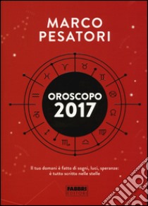 Oroscopo 2017 libro di Pesatori Marco