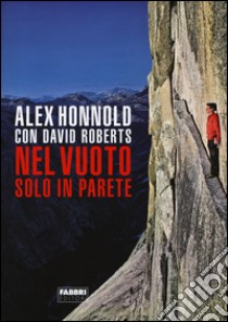 Nel vuoto. Solo in parete libro di Honnold Alex; Roberts David