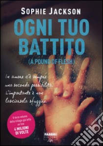 Ogni tuo battito (A pound of flesh) libro di Jackson Sophie