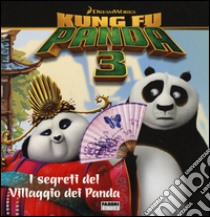 I segreti del villaggio dei panda. Kung Fu Panda 3. Ediz. illustrata libro