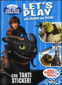 Let's play with Dragons and friends. Dreamworks fun with English. Con adesivi. Ediz. illustrata libro