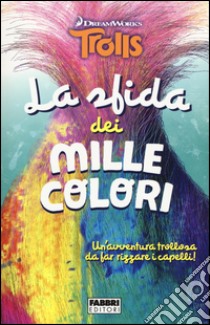 La sfida dei mille colori. Trolls libro di Malone Jen