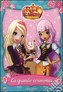 La grande cerimonia. Regal Academy. Vol. 2 libro di Straffi Iginio