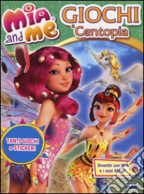 Giochi a Centopia. Mia and me. Con adesivi. Ediz. illustrata libro