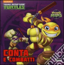 Conta e combatti. Half shell heroes. Teenage mutant ninja turtles. Ediz. illustrata libro