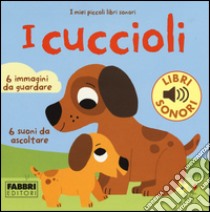 I cuccioli. I miei piccoli libri sonori libro di Billet Marion; Babin C. (cur.)