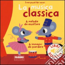 La musica classica. I miei piccoli libri sonori libro di Billet Marion; Babin C. (cur.)