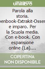 Parola alla storia. Openbook-Extrakit-Osservo e imparo. Per la Scuola media. Con e-book. Con espansione online (La). Vol. 1 libro di Biggio Barbara