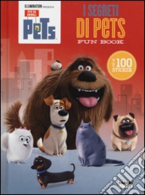 I segreti di Pets. Fun book. Pets. Vita da animali. Con adesivi. Ediz. illustrata libro