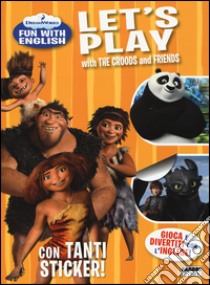 Let's play with the Croods and friends. Dreamworks fun with English. Con adesivi. Ediz. illustrata libro