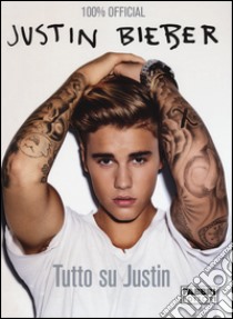 Justin Bieber. Tutto su Justin. Con poster libro