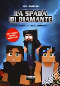 La spada di diamante. La saga di Herobrine. Vol. 1 libro di Anotsu Jim