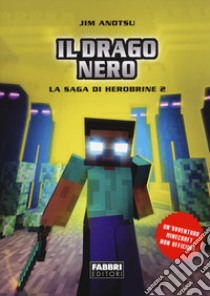 Il drago nero. La saga di Herobrine. Vol. 2 libro di Anotsu Jim