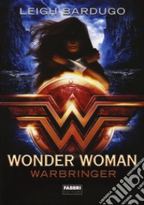 Wonder Woman. Warbringer libro di Bardugo Leigh