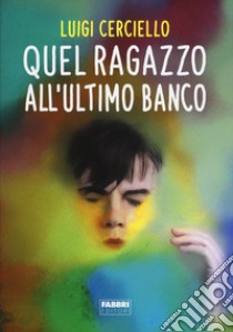 Quel ragazzo all'ultimo banco libro di Cerciello Luigi