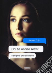 Il segreto che ci unisce. Chi ha ucciso Alex? libro di G. S. Janeth