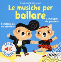 Le musiche per ballare. I miei piccoli libri sonori. Ediz. a colori libro di Du Bouchet Paule; Babin C. (cur.)