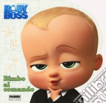 Baby boss. Bimbo al comando libro