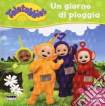 Un giorno di pioggia. Teletubbies. Ediz. a colori libro