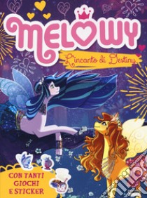 L'incanto di Destiny. Melowy. Il libro gioco. Ediz. a colori. Con adesivi libro