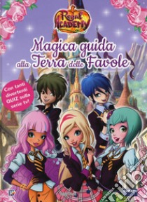 Magica guida alla Terra delle favole. Regal Academy. Ediz. a colori libro