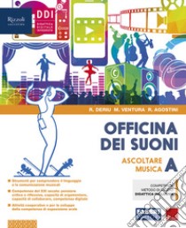 Officina dei suoni. Con #lamusicanonsiferma e Hub young. Per la Scuola media. Con ebook. Con espansione online. Con DVD Audio. Vol. A-B: Ascoltare la musica-Fare musica libro di Deriu Rosalba; Ventura Marco; Agostini Roberto