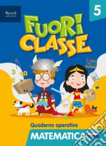 Fuori classe. Matematica. Per la 5ª classe elementare libro