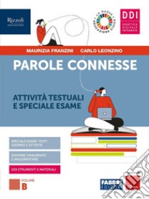 Parole connesse. Per le Scuole superiori. Con e-book. Con espansione online. Vol. B libro di Franzini Maurizia; Leonzino Carlo