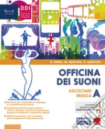 Officina dei suoni. Con Hub young, Hub kit e #lamusicanonsiferma. Per la Scuola media. Con e-book. Con espansione online. Vol. A: Ascoltare la musica libro di Deriu Rosalba; Ventura Marco; Agostini Roberto