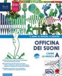 Officina dei suoni. Con Hub young, Hub kit e #lamusicanonsiferma. Per la Scuola media. Con e-book. Con espansione online. Capire la musica libro di Deriu Rosalba; Ventura Marco; Agostini Roberto