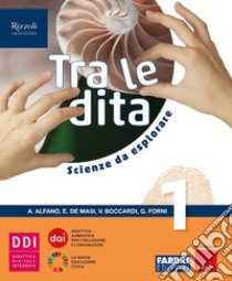 Tra le dita. Scienze da esplorare. Per la Scuola media. Con e-book. Con espansione online. Vol. 1 libro