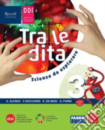 TRA LE DITA. SCIENZE DA ESPLORARE - LIBRO DIGITALE libro di AA VV  