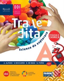 TRA LE DITA. SCIENZE DA ESPLORARE - LIBRO DIGITALE libro di AA VV  