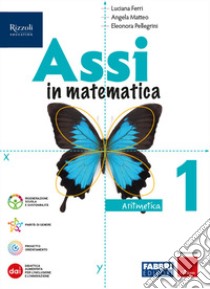 ASSI IN MATEMATICA ARITMETICA 1, GEOMETRIA 1, QUADERNO PER GLI ESERCIZI 1 libro di FERRI L - MATTEO A - PELLEGRINO E