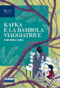 Kafka e la bambola viaggiatrice. Narrativa per la classe 1ª. Con e-book. Con espansione online libro di Sierra i Fabra Jordi