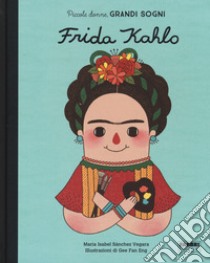 Frida Kahlo. Piccole donne, grandi sogni. Ediz. a colori libro di Sánchez Vegara Maria Isabel