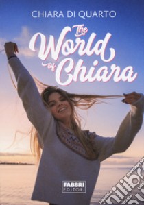 The world of Chiara libro di Di Quarto Chiara