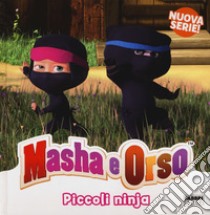 Piccoli ninja. Masha & Orso. Ediz. a colori libro