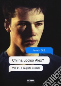 Il segreto svelato. Chi ha ucciso Alex?. Vol. 2 libro di G. S. Janeth