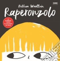 Raperonzolo. Le bambine toste si salvano da sole libro di Woollvin Bethan